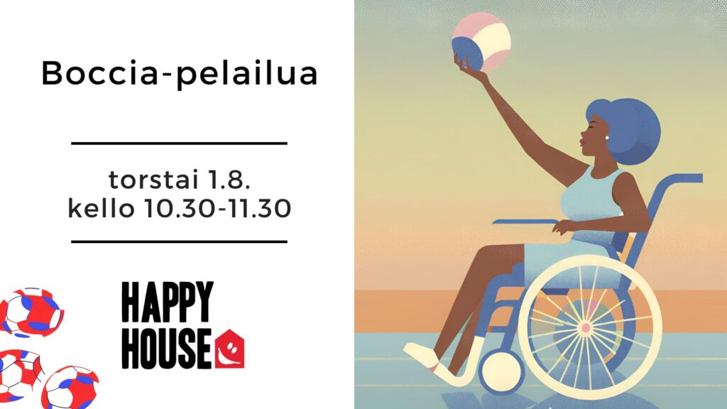 Mainos Happy Housen boccia-pelailusta 1.8. klo 10.30-11.30. Piirroskuva pyörätuolia käyttävästä henkilöstä heittelemässä palloa.